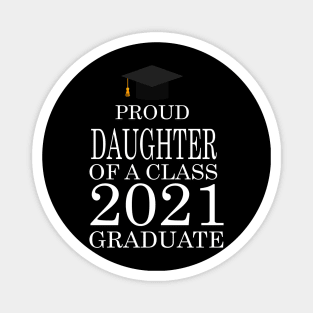 Proud daughter of a class 2021 Graduate Magnet